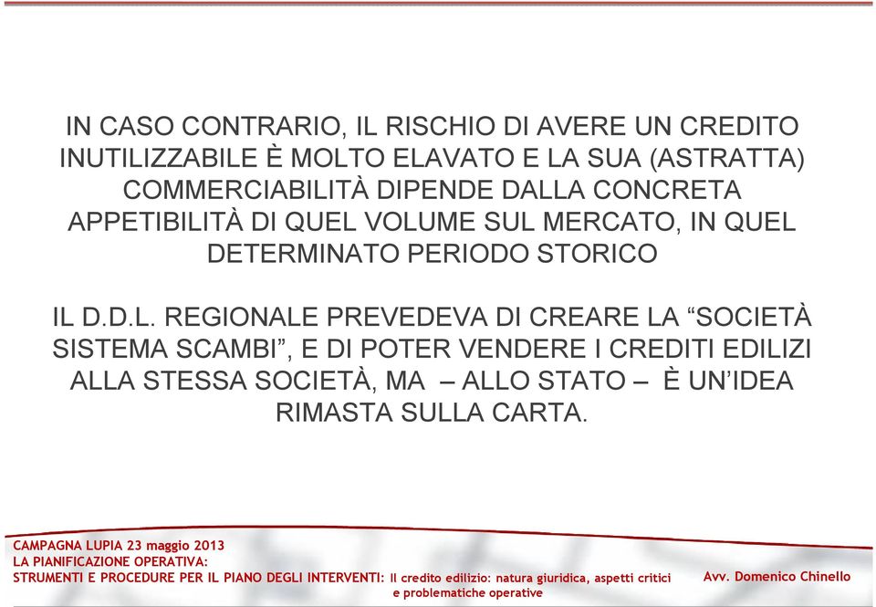 QUEL DETERMINATO PERIODO STORICO IL D.D.L. REGIONALE PREVEDEVA DI CREARE LA SOCIETÀ SISTEMA