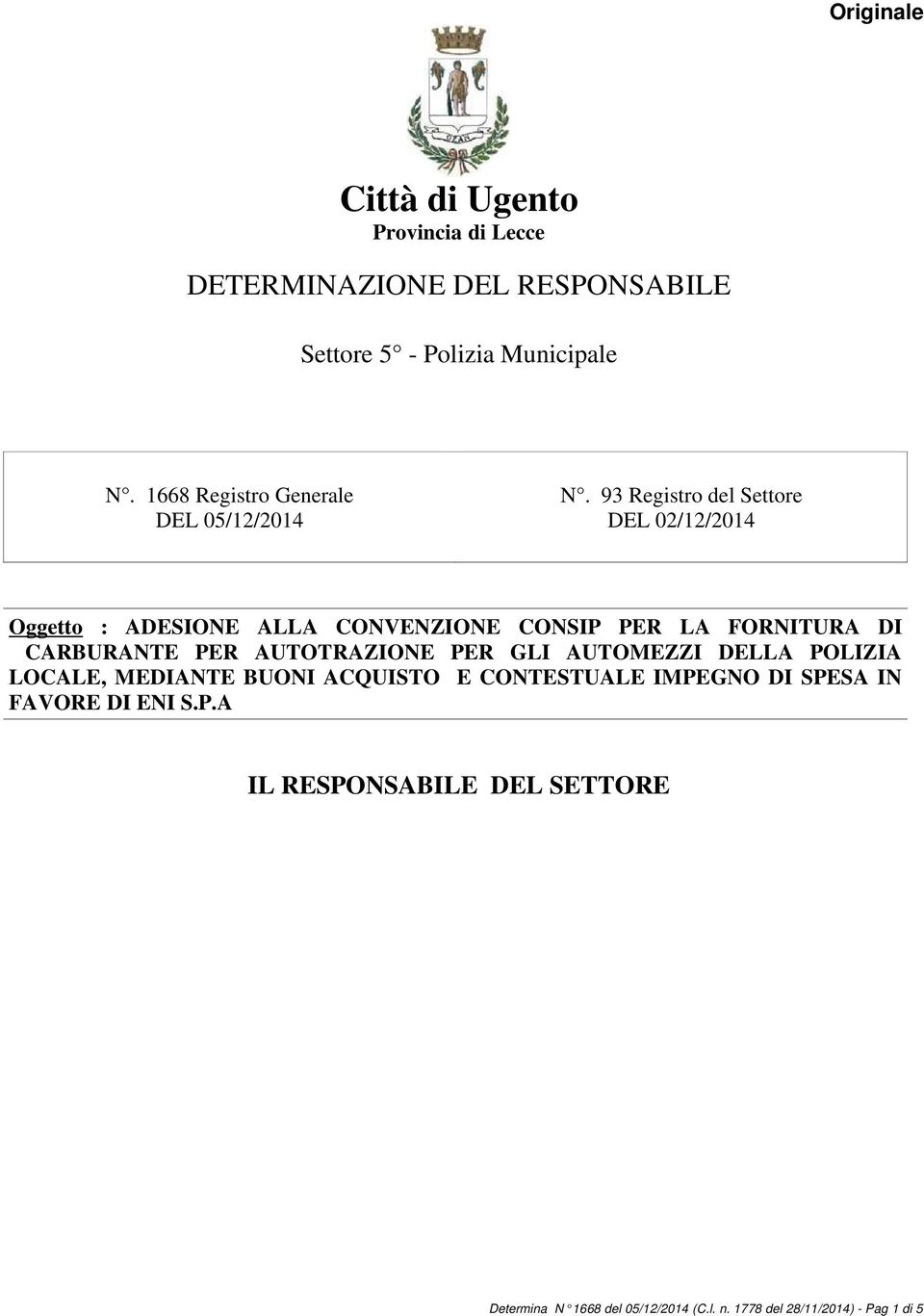 93 Registro del Settore DEL 02/12/2014 Oggetto : ADESIONE ALLA CONVENZIONE CONSIP PER LA FORNITURA DI CARBURANTE PER