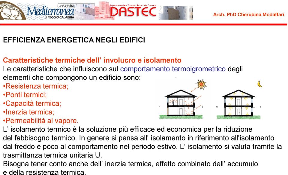 L isolamento termico è la soluzione più efficace ed economica per la riduzione del fabbisogno termico.