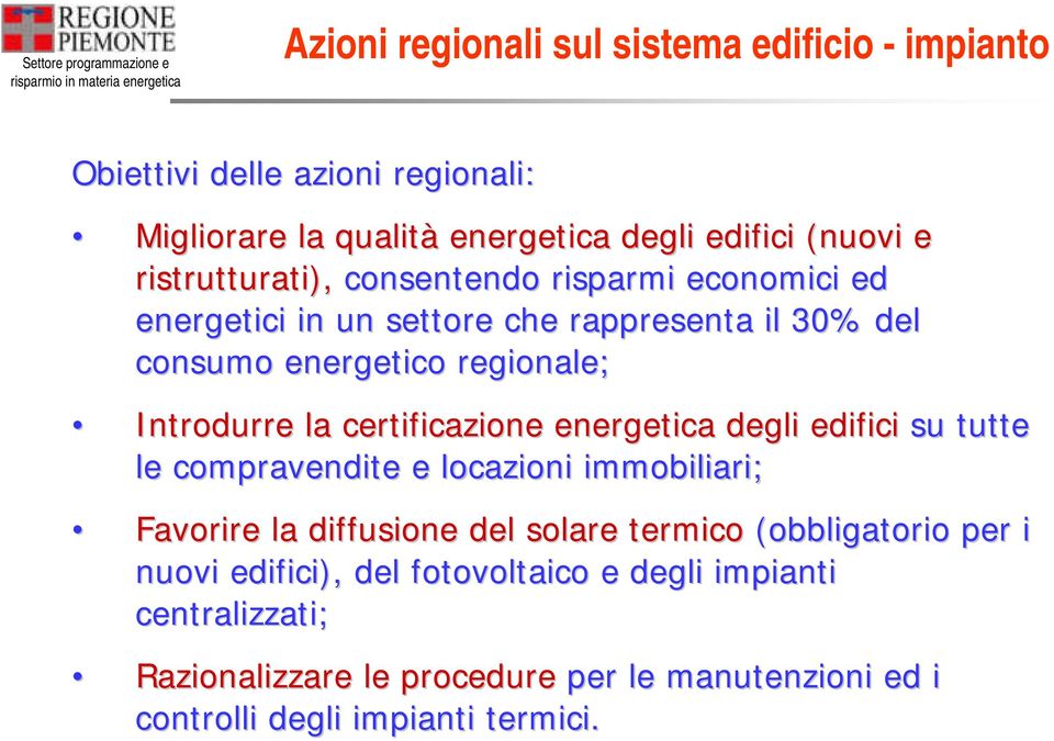 certificazione energetica degli edifici su tutte le compravendite e locazioni immobiliari; Favorire la diffusione del solare termico (obbligatorio