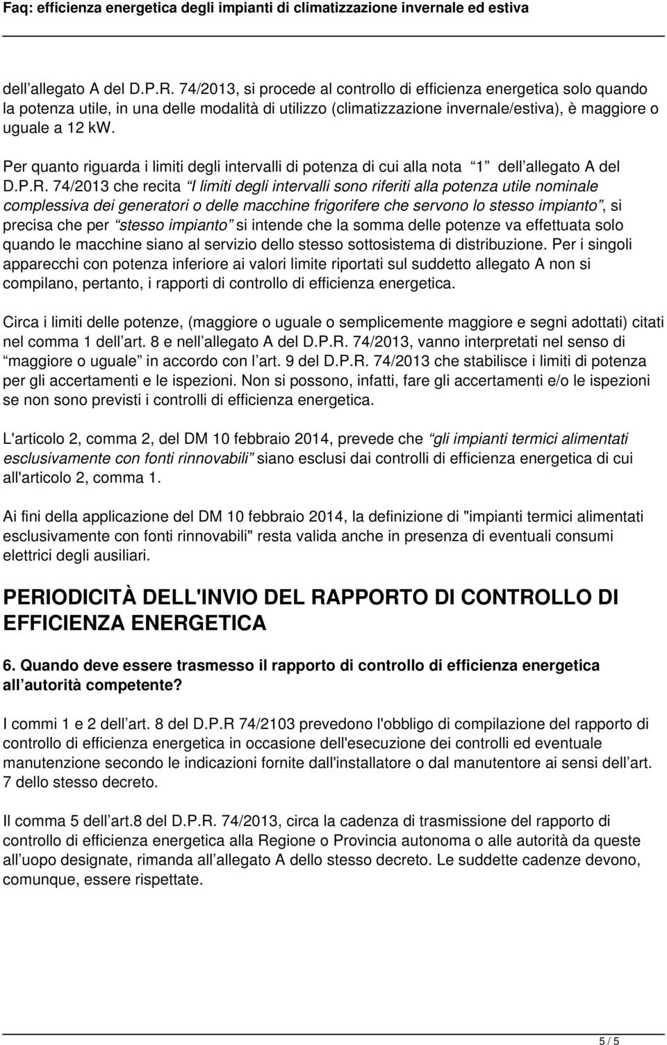 Per quanto riguarda i limiti degli intervalli di potenza di cui alla nota 1 dell allegato A del D.P.R.