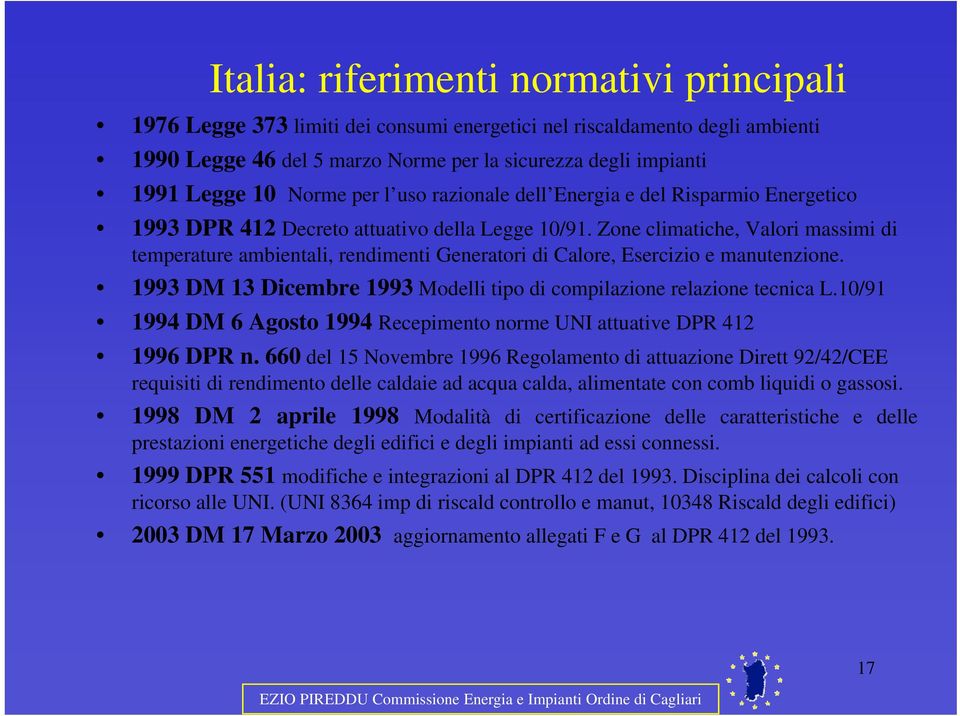 Zone climatiche, Valori massimi di temperature ambientali, rendimenti Generatori di Calore, Esercizio e manutenzione. 1993 DM 13 Dicembre 1993 Modelli tipo di compilazione relazione tecnica L.