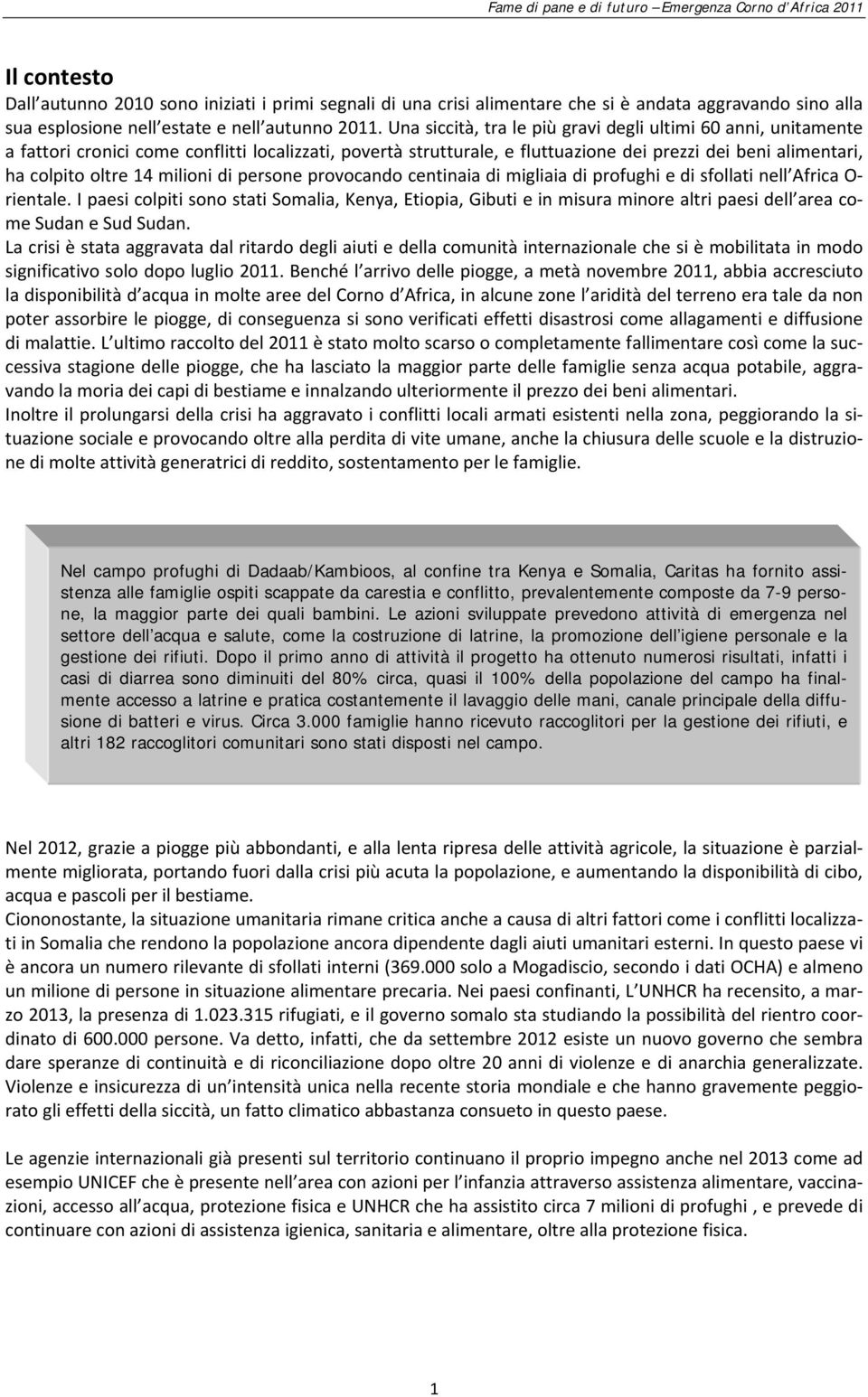 milioni di persone provocando centinaia di migliaia di profughi e di sfollati nell Africa O rientale.