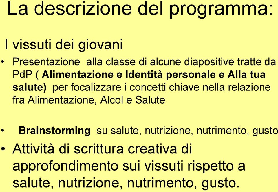 nella relazione fra Alimentazione, Alcol e Salute Brainstorming su salute, nutrizione, nutrimento, gusto