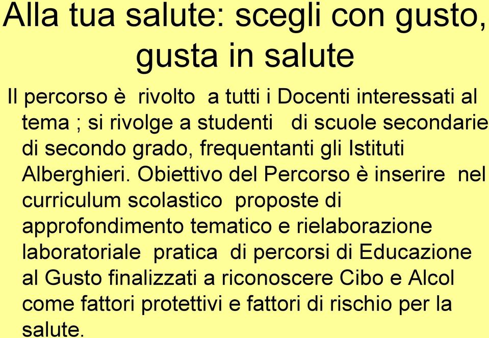 Obiettivo del Percorso è inserire nel curriculum scolastico proposte di approfondimento tematico e rielaborazione