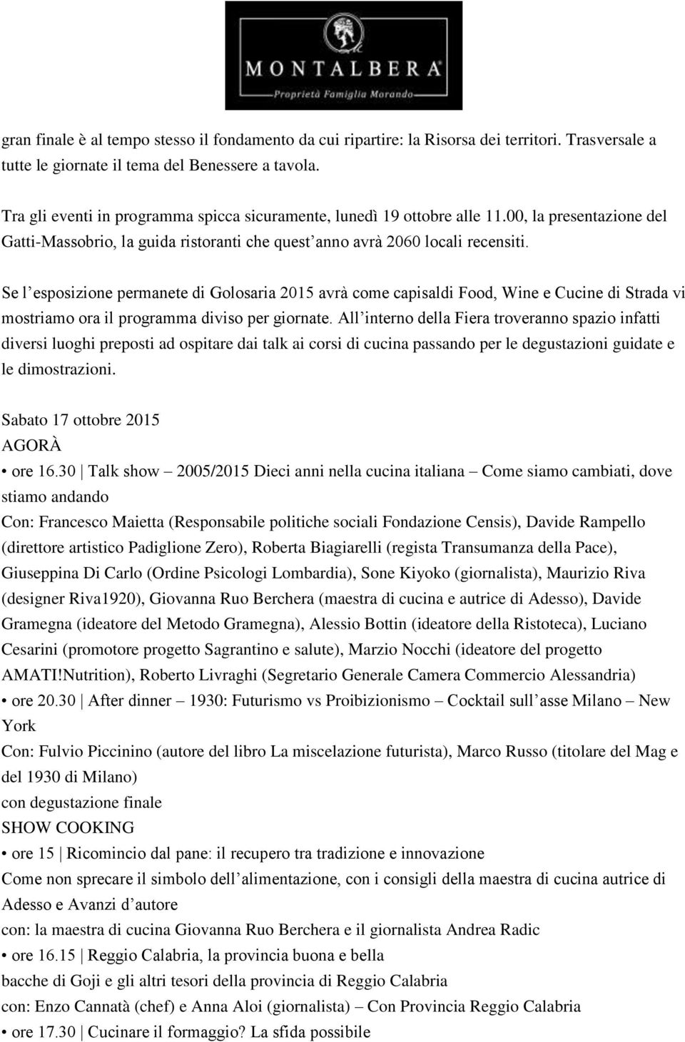 Se l esposizione permanete di Golosaria 2015 avrà come capisaldi Food, Wine e Cucine di Strada vi mostriamo ora il programma diviso per giornate.