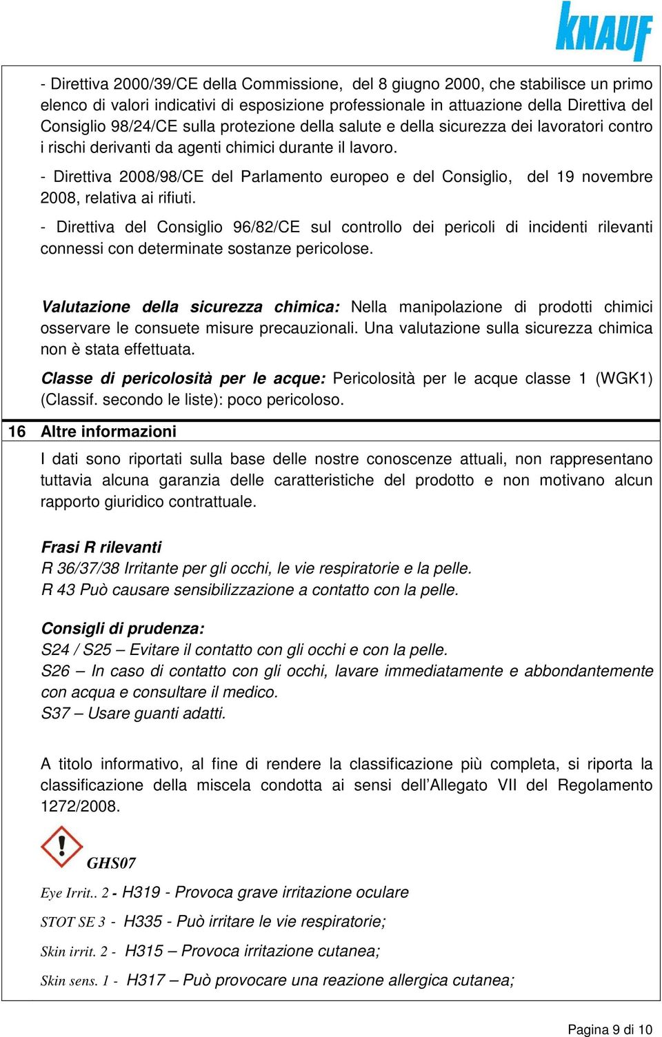 - Direttiva 2008/98/CE del Parlamento europeo e del Consiglio, del 19 novembre 2008, relativa ai rifiuti.