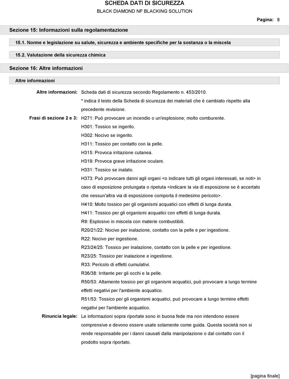* indica il testo della Scheda di sicurezza dei materiali che è cambiato rispetto alla Frasi di sezione 2 e 3: Rinuncia legale: precedente revisione.