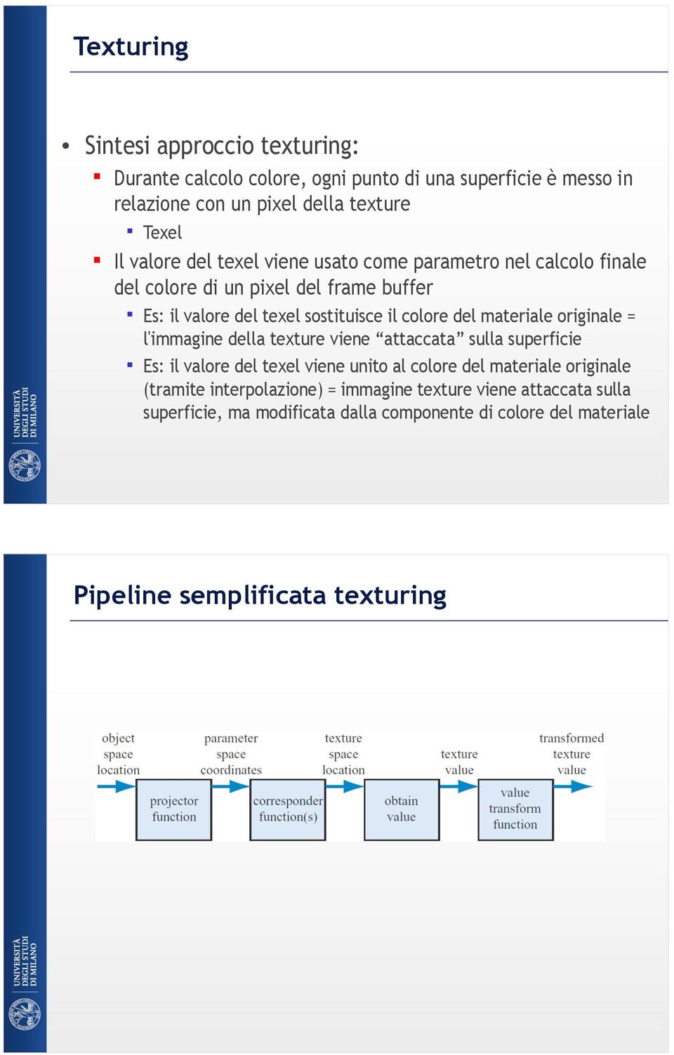 materiale originale = l'immagine della texture viene attaccata sulla superficie Es: il valore del texel viene unito al colore del materiale originale