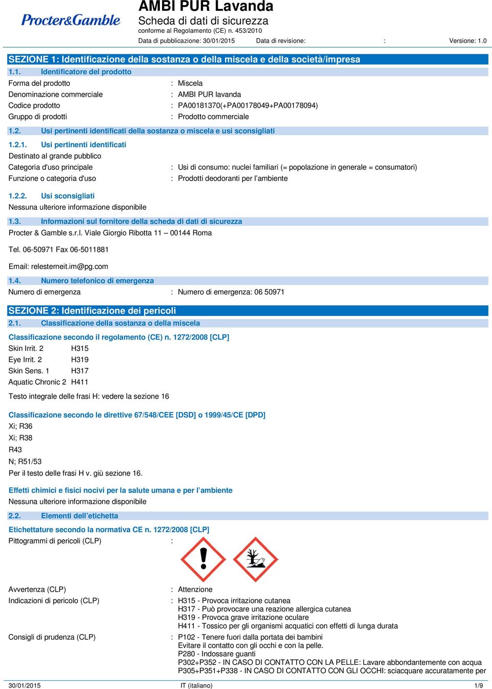 Codice prodotto Gruppo di prodotti : Miscela : AMBI PUR lavanda : PA00181370(+PA00178049+PA00178094) : Prodotto commerciale 1.2.