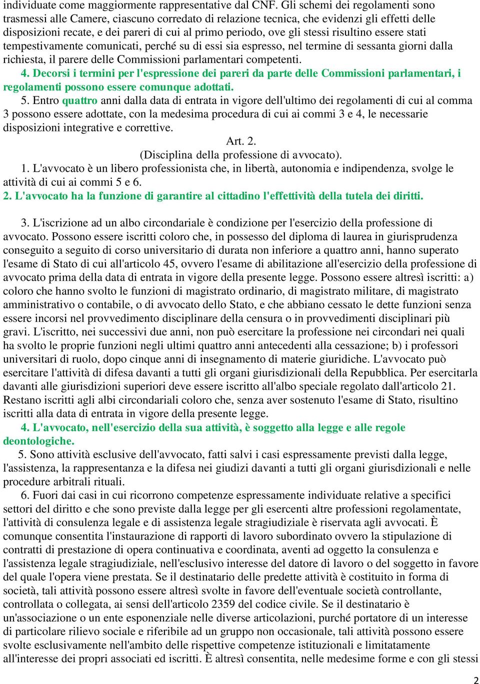 stessi risultino essere stati tempestivamente comunicati, perché su di essi sia espresso, nel termine di sessanta giorni dalla richiesta, il parere delle Commissioni parlamentari competenti. 4.