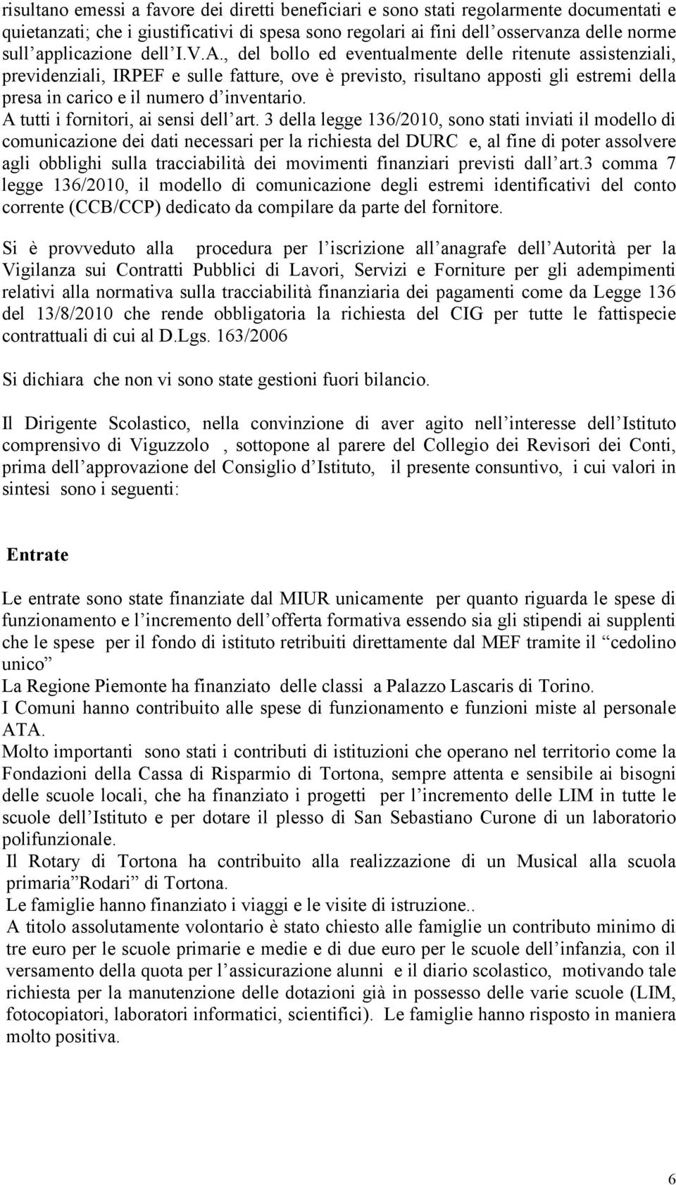 , del bollo ed eventualmente delle ritenute assistenziali, previdenziali, IRPEF e sulle fatture, ove è previsto, risultano apposti gli estremi della presa in carico e il numero d inventario.