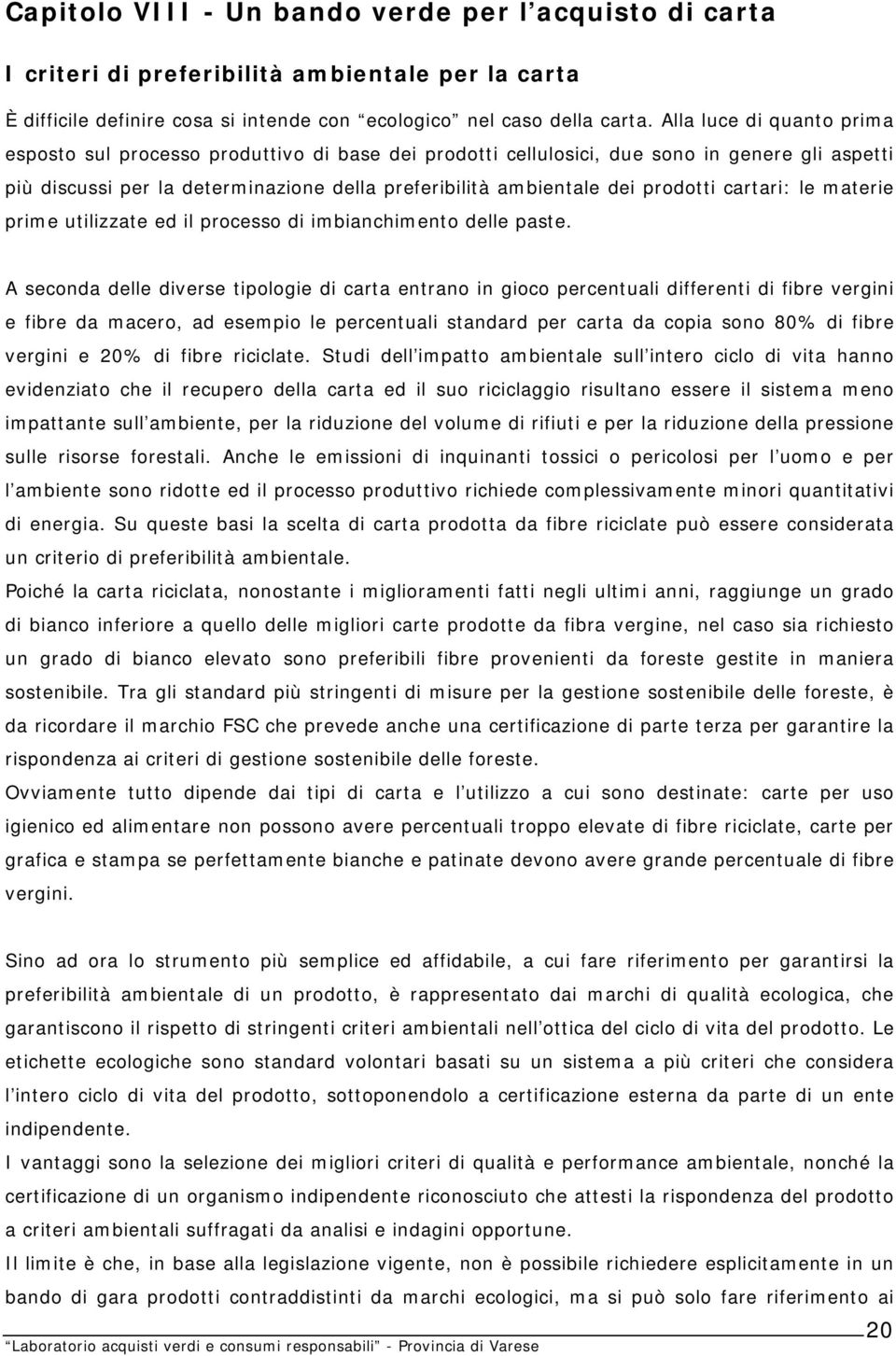 prodotti cartari: le materie prime utilizzate ed il processo di imbianchimento delle paste.