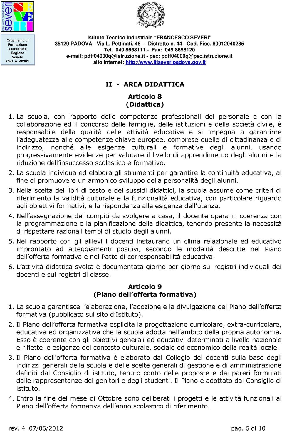 delle attività educative e si impegna a garantirne l adeguatezza alle competenze chiave europee, comprese quelle di cittadinanza e di indirizzo, nonché alle esigenze culturali e formative degli