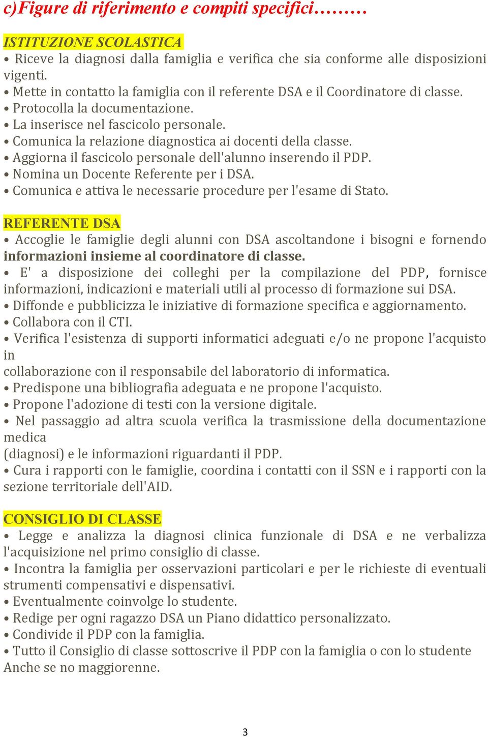 Comunica la relazione diagnostica ai docenti della classe. Aggiorna il fascicolo personale dell'alunno inserendo il PDP. Nomina un Docente Referente per i DSA.