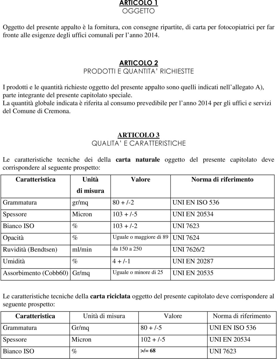 La quantità globale indicata è riferita al consumo prevedibile per l anno 2014 per gli uffici e servizi del Comune di Cremona.