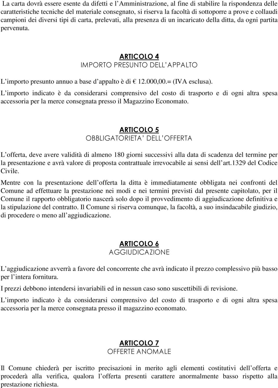 ARTICOLO 4 IMPORTO PRESUNTO DELL APPALTO L importo presunto annuo a base d appalto è di 12.000,00.= (IVA esclusa).