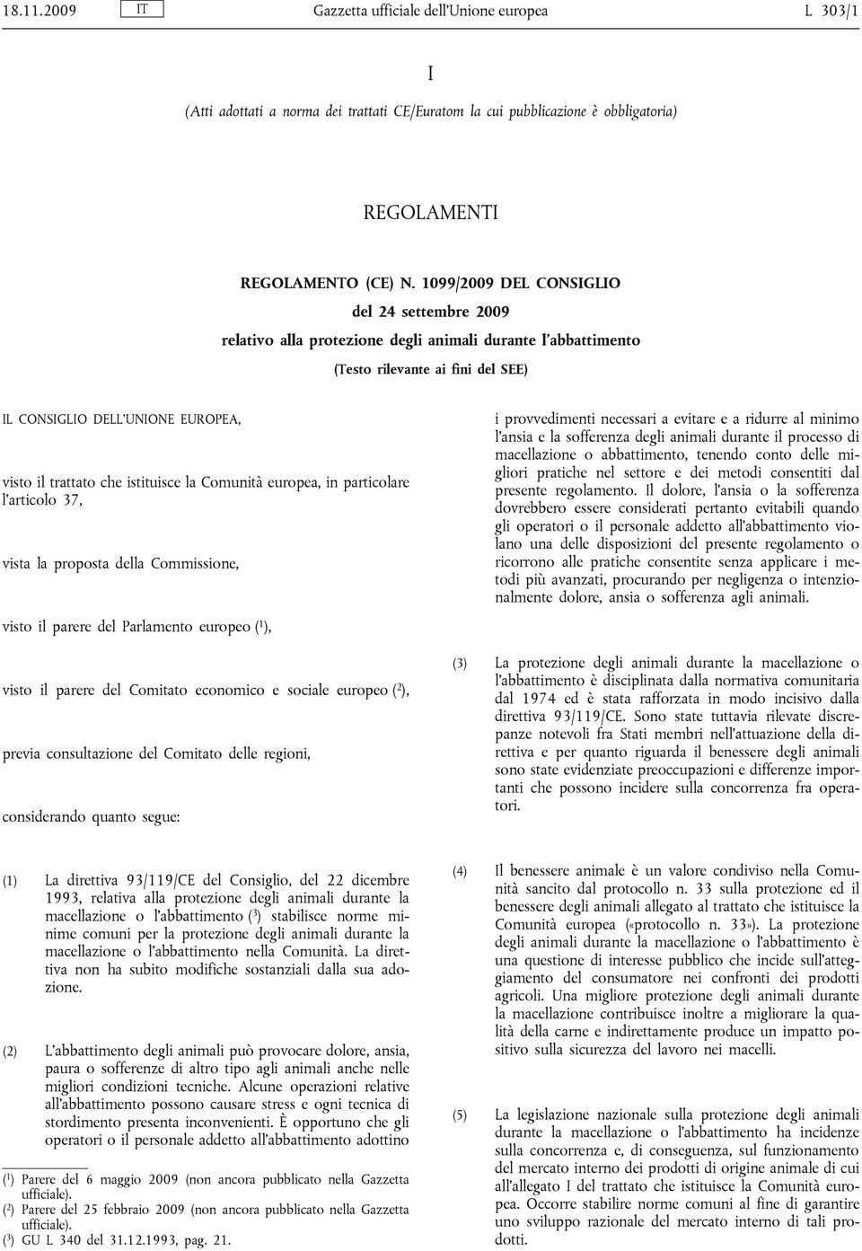 istituisce la Comunità europea, in particolare l articolo 37, vista la proposta della Commissione, visto il parere del Parlamento europeo ( 1 ), visto il parere del Comitato economico e sociale