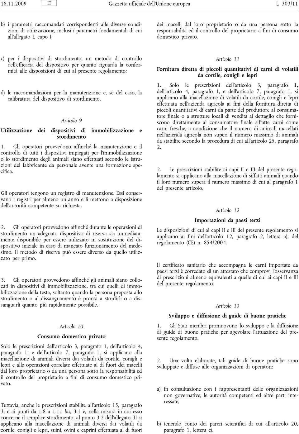 I; dei macelli dal loro proprietario o da una persona sotto la responsabilità ed il controllo del proprietario a fini di consumo domestico privato.