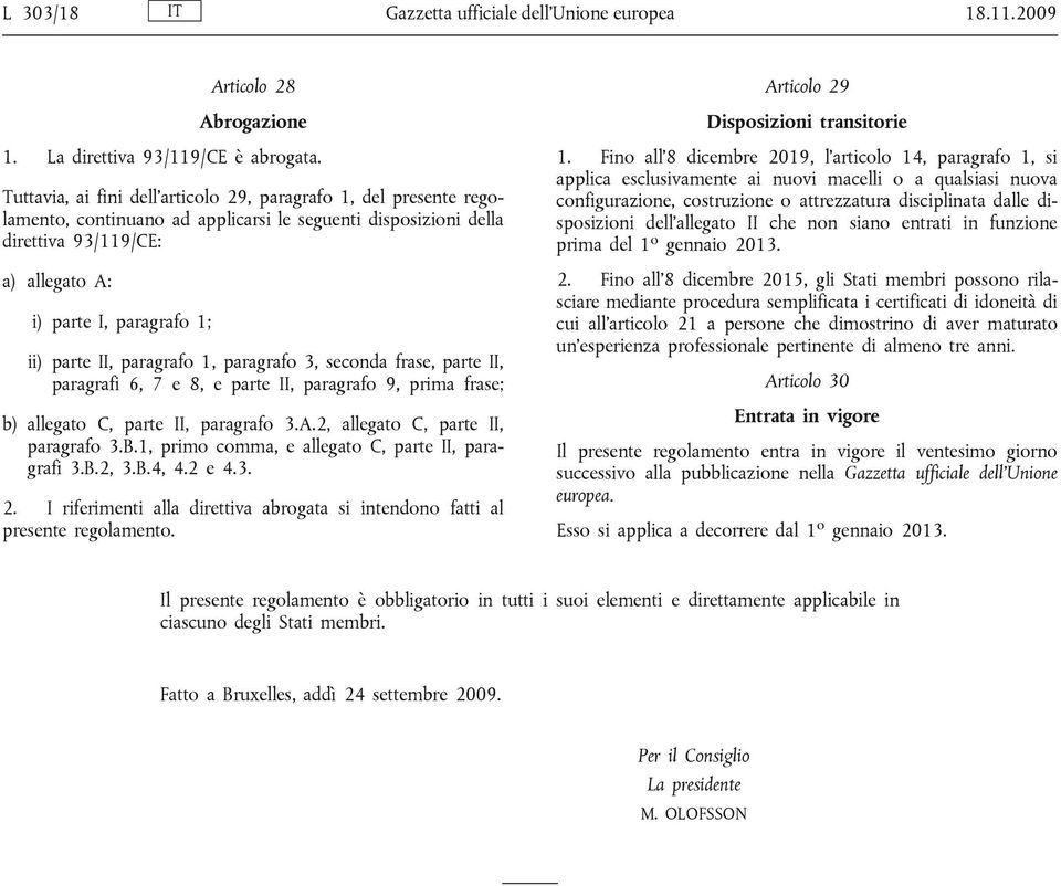 parte II, paragrafo 1, paragrafo 3, seconda frase, parte II, paragrafi 6, 7 e 8, e parte II, paragrafo 9, prima frase; b) allegato C, parte II, paragrafo 3.A.2, allegato C, parte II, paragrafo 3.B.