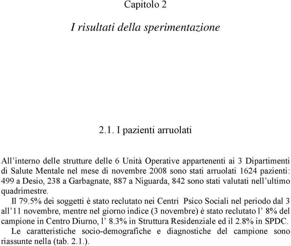 1624 pazienti: 499 a Desio, 238 a Garbagnate, 887 a Niguarda, 842 sono stati valutati nell ultimo quadrimestre. Il 79.