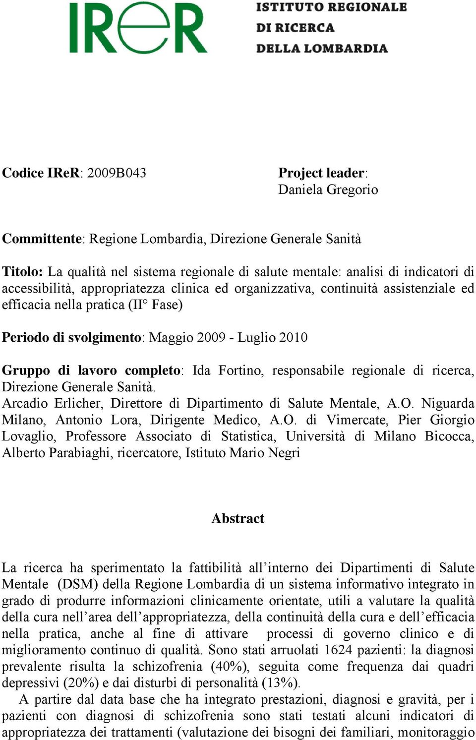 Fortino, responsabile regionale di ricerca, Direzione Generale Sanità. Arcadio Erlicher, Direttore di Dipartimento di Salute Mentale, A.O.