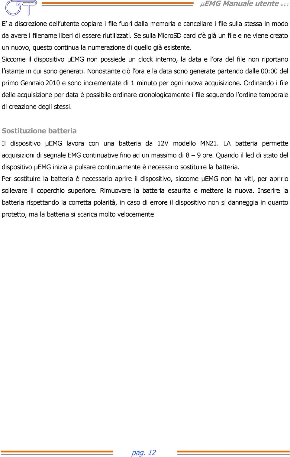 Siccome il dispositivo µemg non possiede un clock interno, la data e l ora del file non riportano l istante in cui sono generati.