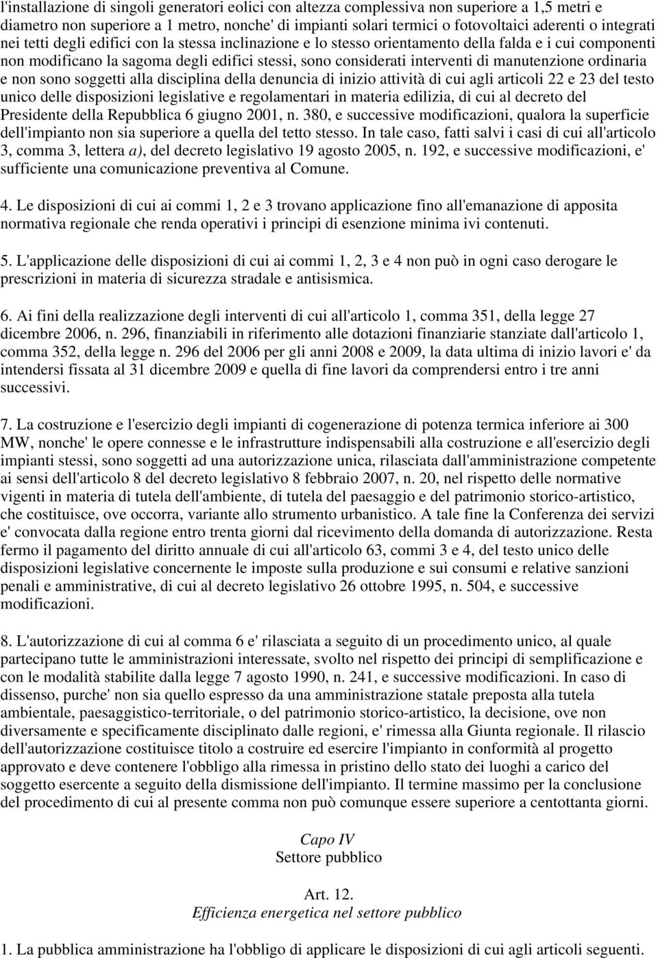 manutenzione ordinaria e non sono soggetti alla disciplina della denuncia di inizio attività di cui agli articoli 22 e 23 del testo unico delle disposizioni legislative e regolamentari in materia