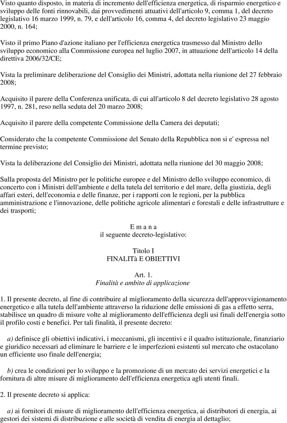 164; Visto il primo Piano d'azione italiano per l'efficienza energetica trasmesso dal Ministro dello sviluppo economico alla Commissione europea nel luglio 2007, in attuazione dell'articolo 14 della