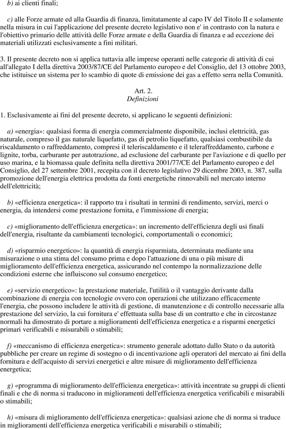 Il presente decreto non si applica tuttavia alle imprese operanti nelle categorie di attività di cui all'allegato I della direttiva 2003/87/CE del Parlamento europeo e del Consiglio, del 13 ottobre