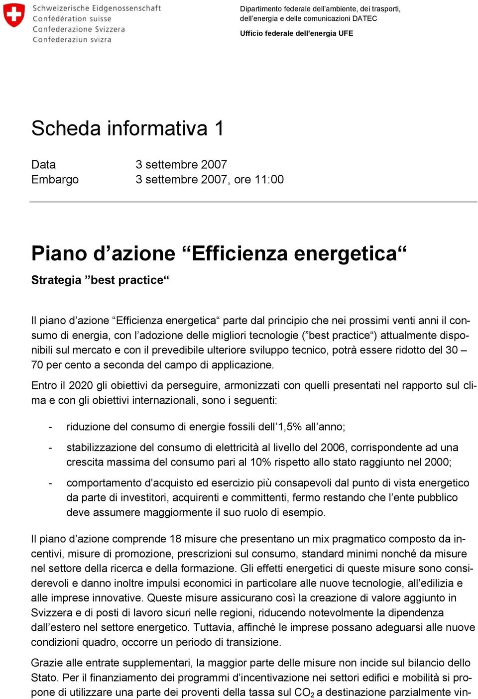 migliori tecnologie ( best practice ) attualmente disponibili sul mercato e con il prevedibile ulteriore sviluppo tecnico, potrà essere ridotto del 30 70 per cento a seconda del campo di applicazione.