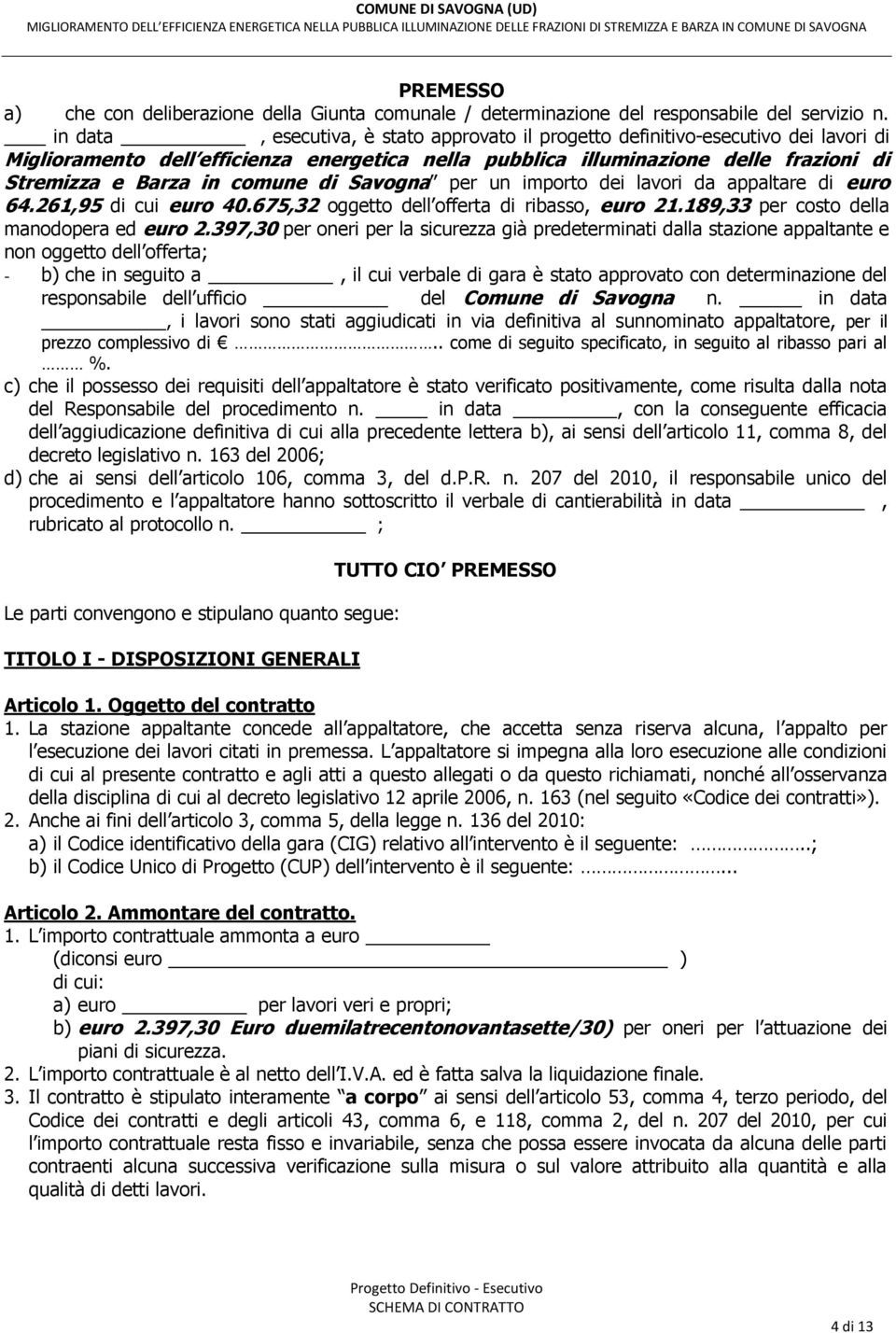 comune di Savogna per un importo dei lavori da appaltare di euro 64.261,95 di cui euro 40.675,32 oggetto dell offerta di ribasso, euro 21.189,33 per costo della manodopera ed euro 2.