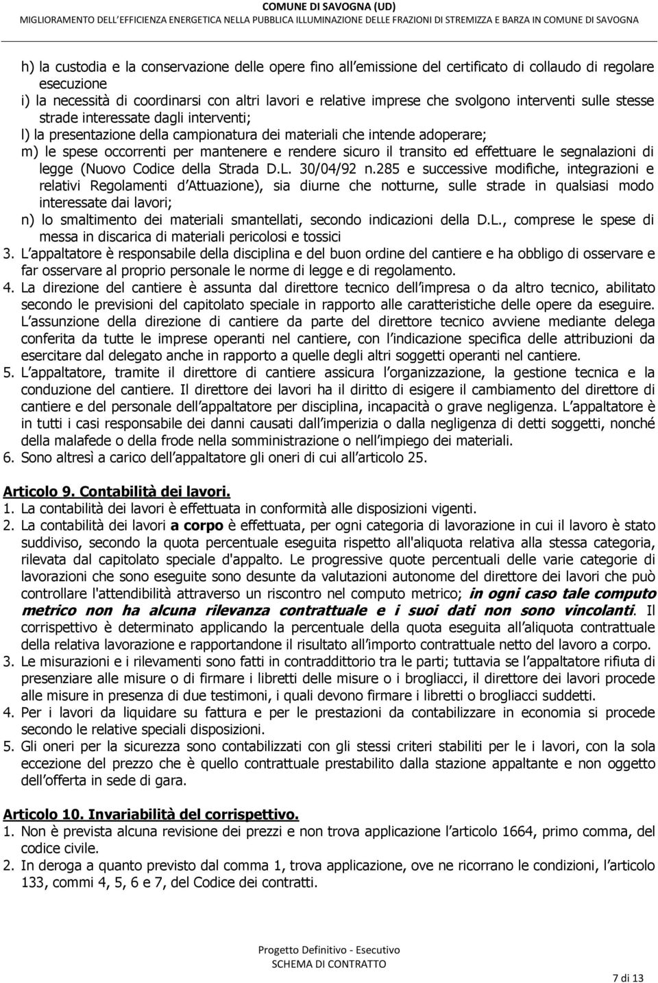 transito ed effettuare le segnalazioni di legge (Nuovo Codice della Strada D.L. 30/04/92 n.