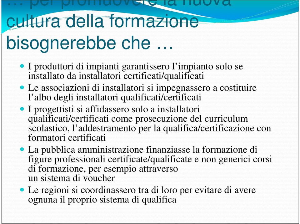 curriculum scolastico, l addestramento per la qualifica/certificazione con formatori certificati La pubblica amministrazione finanziasse la formazione di figure professionali