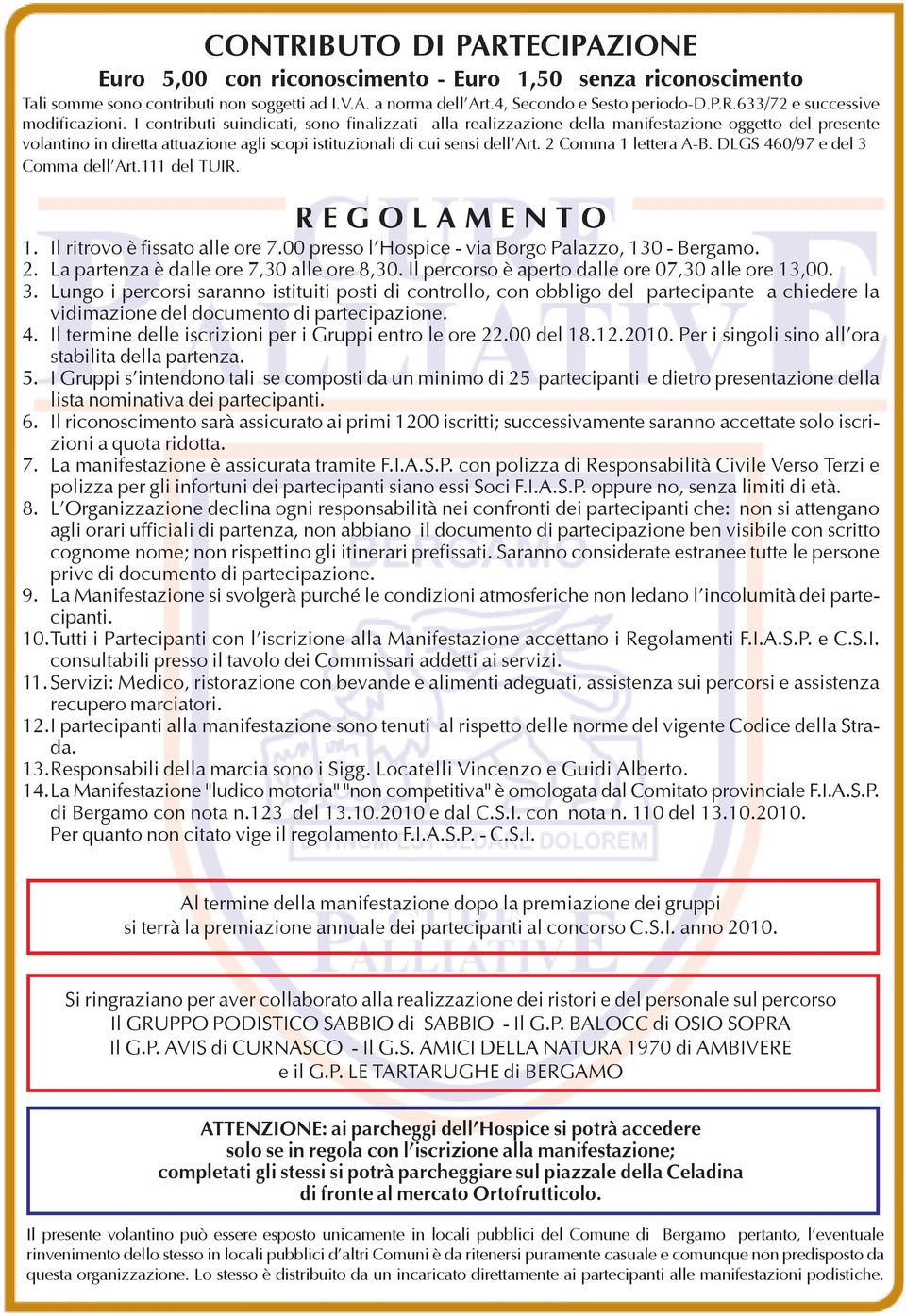 2 Comma 1 lettera A-B. DLGS 460/97 e del 3 Comma dell'art.111 del TUIR. R E G O L A M E N T O 1. Il ritrovo è fissato alle ore 7.00 presso l'hospice - via Borgo Palazzo, 130 - Bergamo. 2.