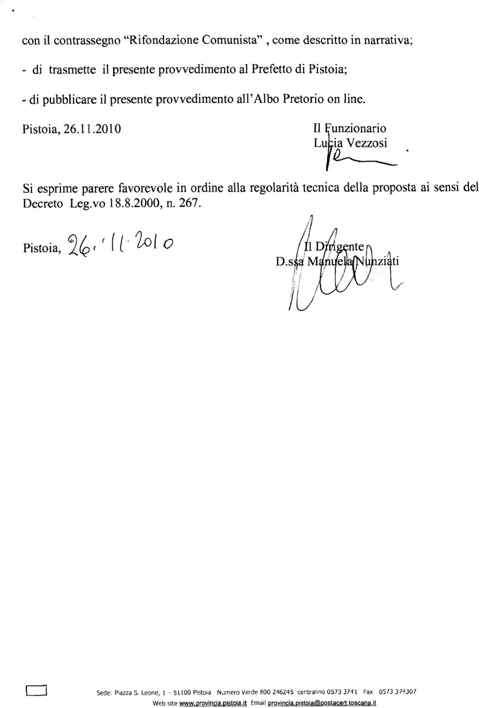 Qia Vezzosi Si esprime parere favorevole in ordine alla regolarità tecnica della proposta ai sensi del Decreto Leg.vo 18.8.2000, n. 267.