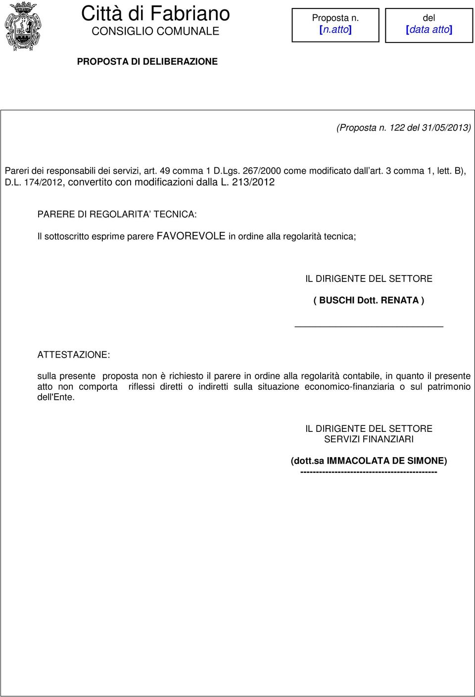 RENATA ) ATTESTAZIONE: sulla presente proposta non è richiesto il parere in ordine alla regolarità contabile, in quanto il presente atto non comporta riflessi