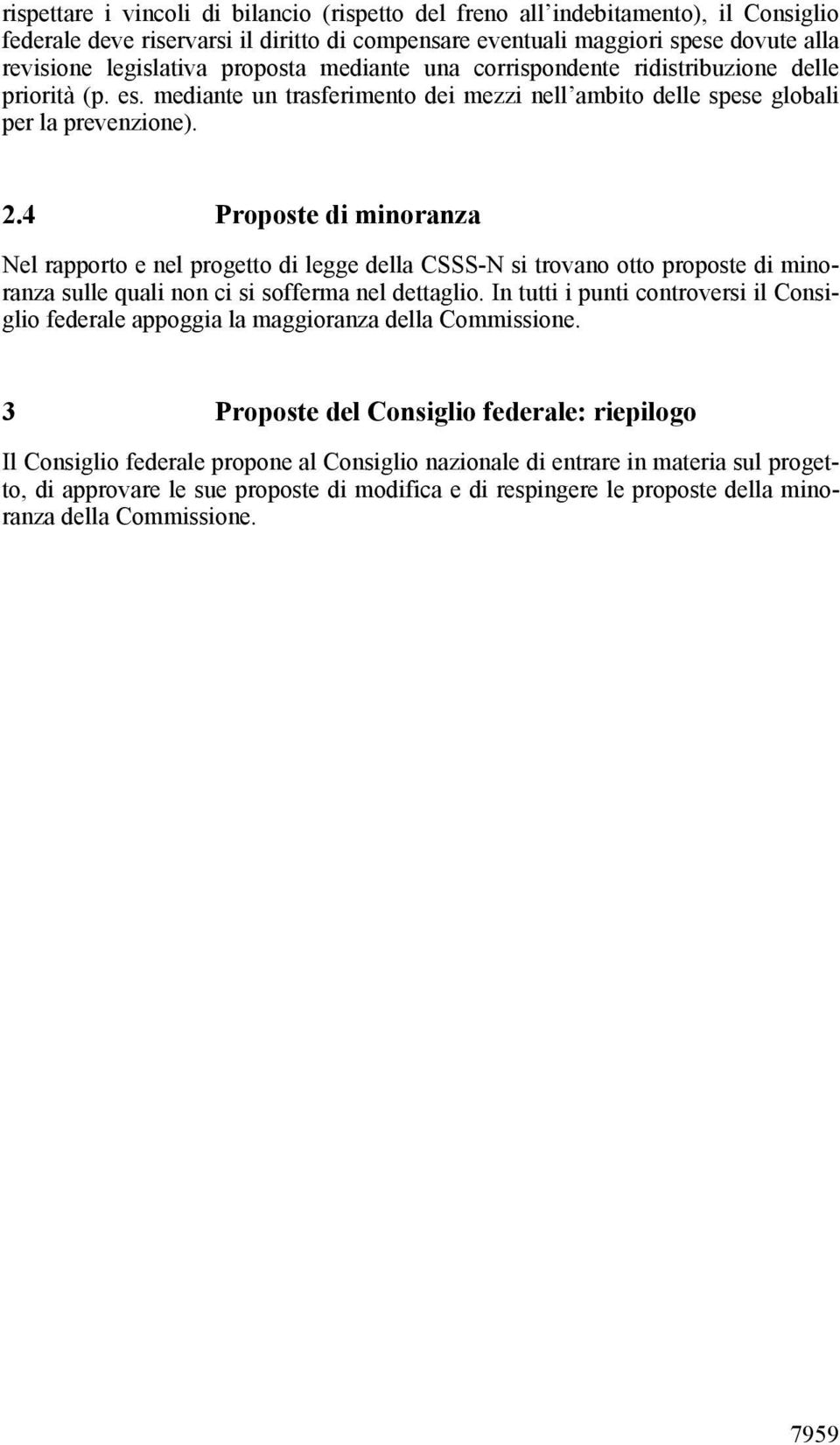 4 Proposte di minoranza Nel rapporto e nel progetto di legge della CSSS-N si trovano otto proposte di minoranza sulle quali non ci si sofferma nel dettaglio.