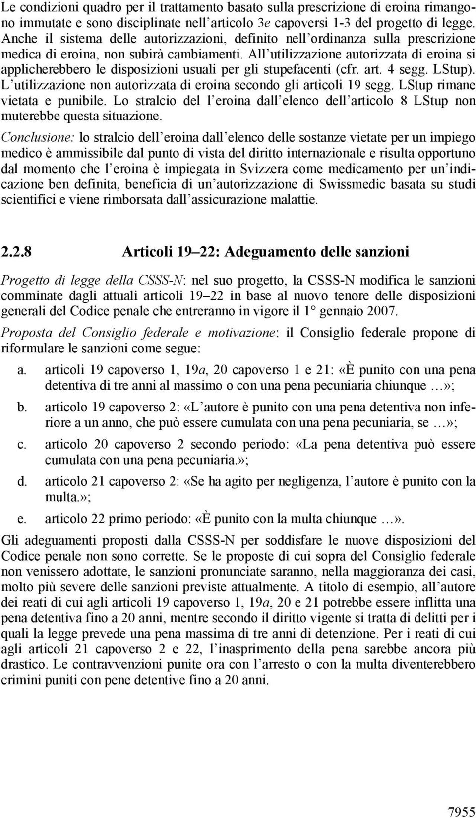 All utilizzazione autorizzata di eroina si applicherebbero le disposizioni usuali per gli stupefacenti (cfr. art. 4 segg. LStup).