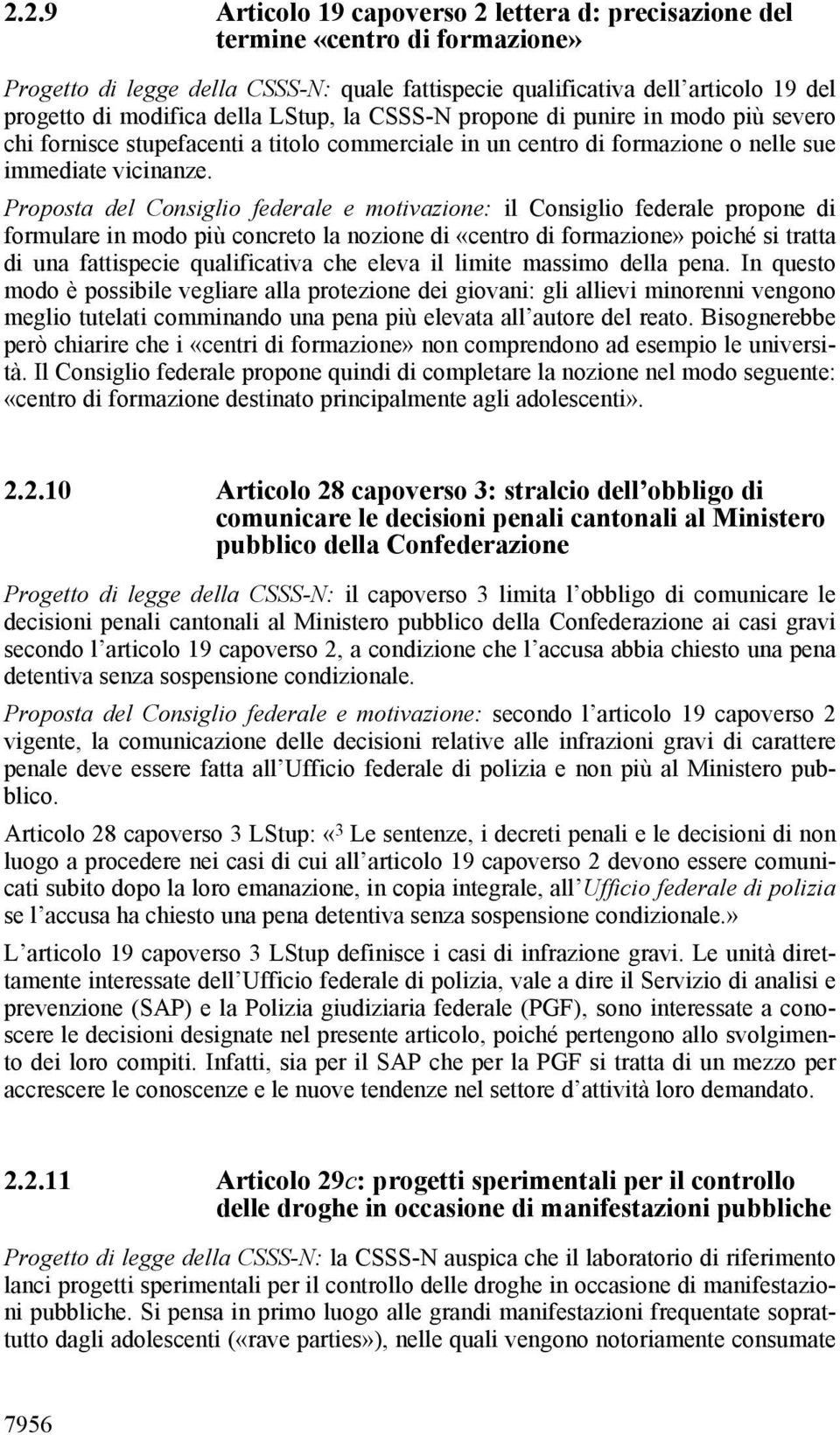 Proposta del Consiglio federale e motivazione: il Consiglio federale propone di formulare in modo più concreto la nozione di «centro di formazione» poiché si tratta di una fattispecie qualificativa