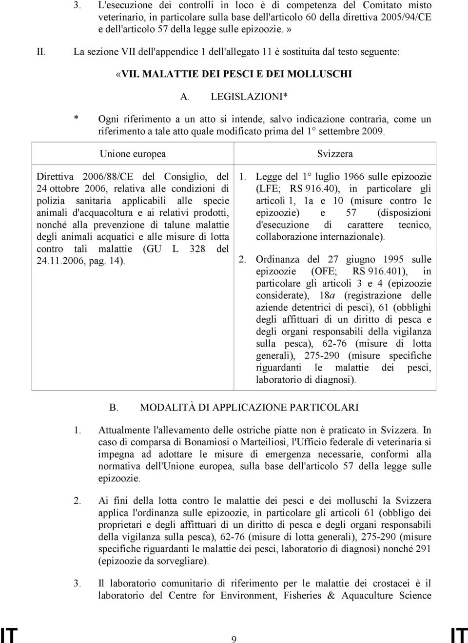 LEGISLAZIONI* * Ogni riferimento a un atto si intende, salvo indicazione contraria, come un riferimento a tale atto quale modificato prima del 1 settembre 2009.