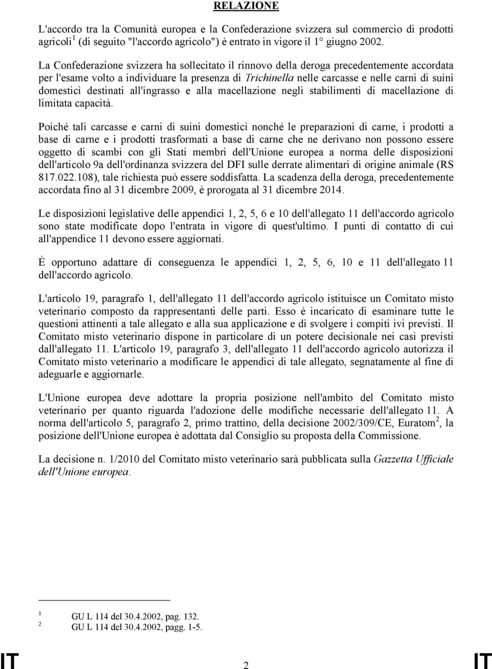 destinati all'ingrasso e alla macellazione negli stabilimenti di macellazione di limitata capacità.