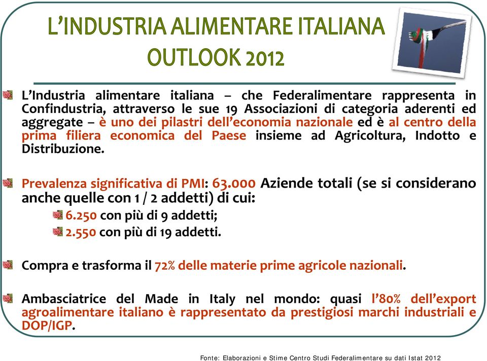 000 Aziende totali (se si considerano anche quelle con 1 / 2 addetti) di cui: 6.250 con più di 9 addetti; 2.550 con più di 19 addetti.