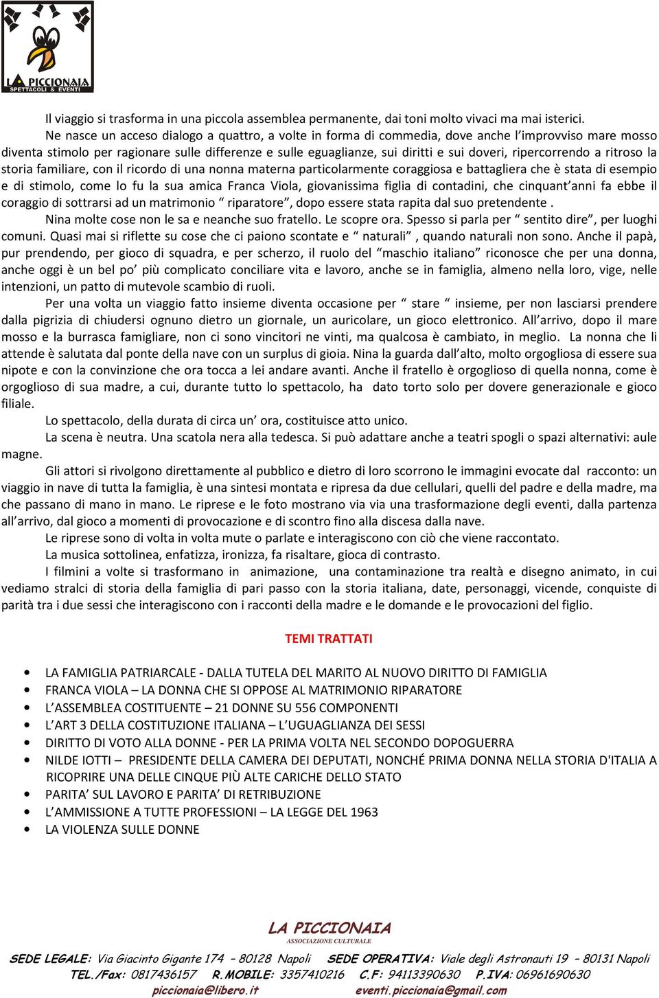 ripercorrendo a ritroso la storia familiare, con il ricordo di una nonna materna particolarmente coraggiosa e battagliera che è stata di esempio e di stimolo, come lo fu la sua amica Franca Viola,