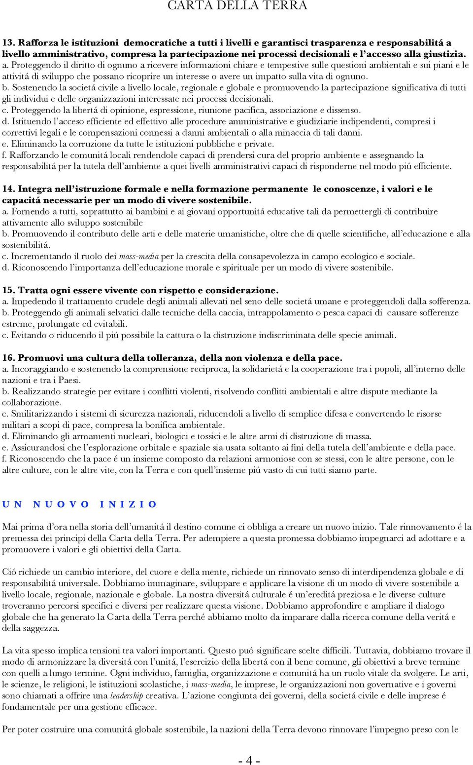 Proteggendo il diritto di ognuno a ricevere informazioni chiare e tempestive sulle questioni ambientali e sui piani e le attivitá di sviluppo che possano ricoprire un interesse o avere un impatto