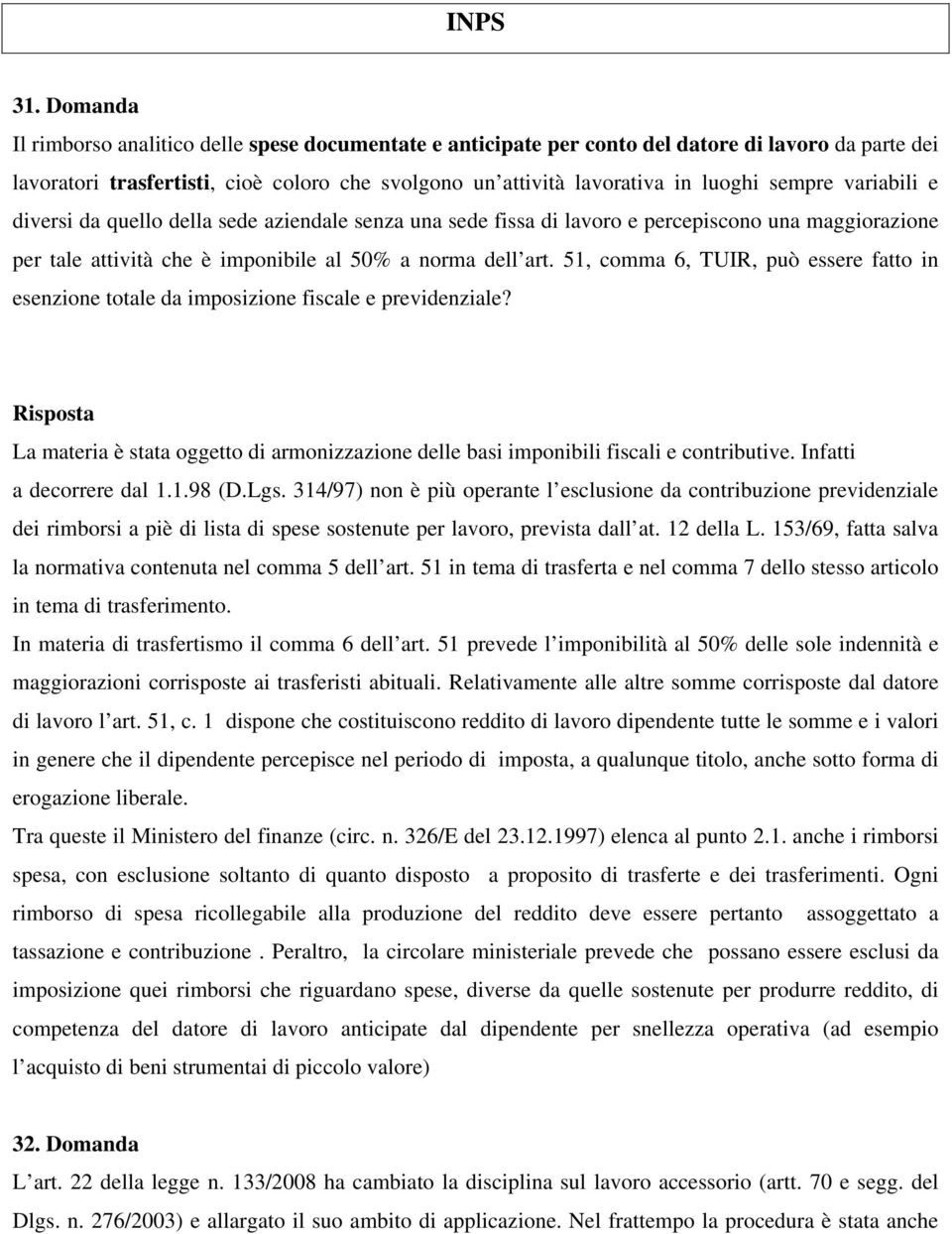 sempre variabili e diversi da quello della sede aziendale senza una sede fissa di lavoro e percepiscono una maggiorazione per tale attività che è imponibile al 50% a norma dell art.