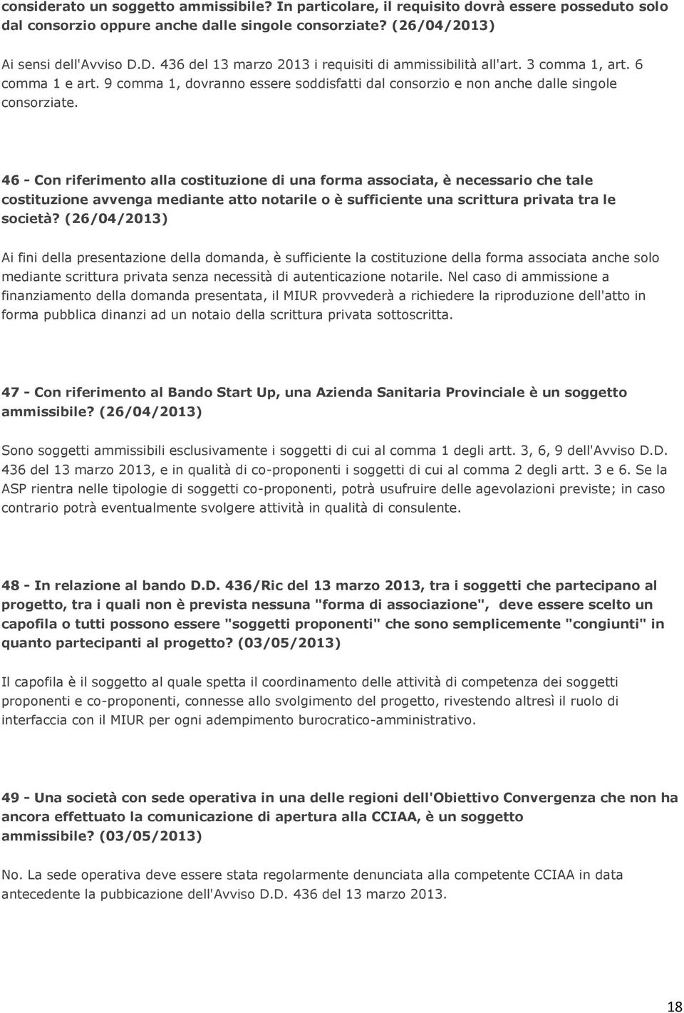 46 - Con riferimento alla costituzione di una forma associata, è necessario che tale costituzione avvenga mediante atto notarile o è sufficiente una scrittura privata tra le società?