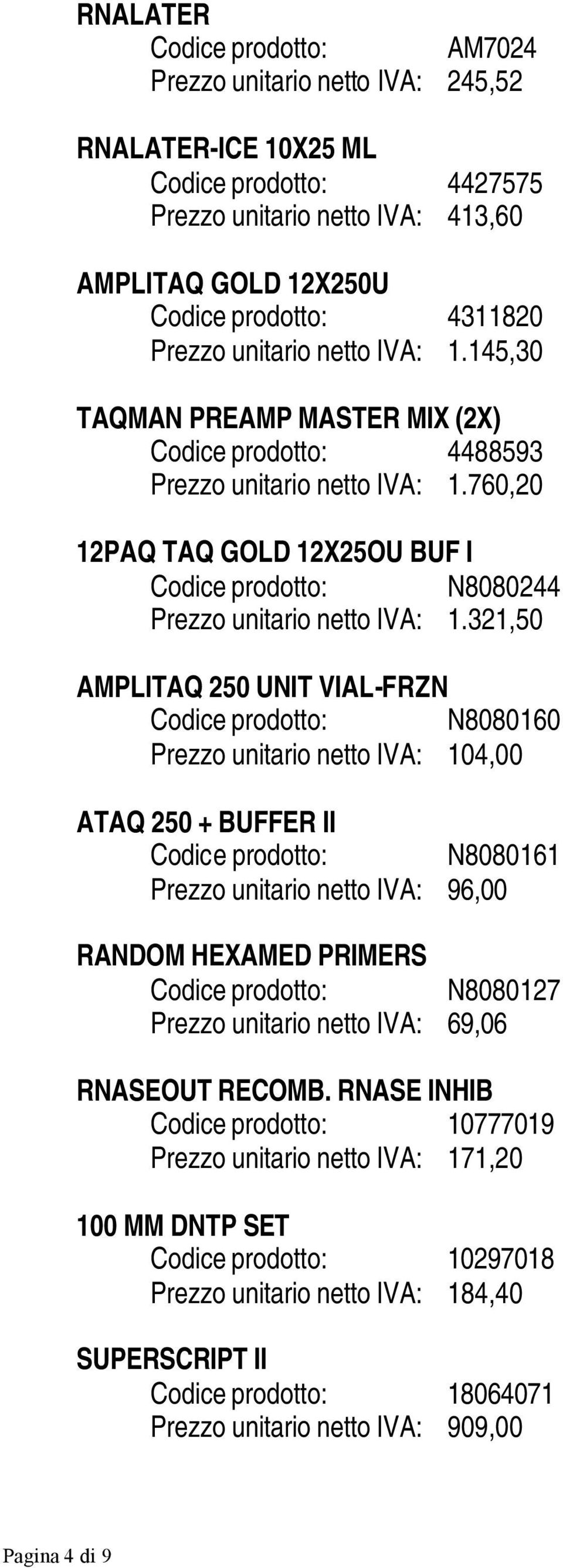 760,20 12PAQ TAQ GOLD 12X25OU BUF I Codice prodotto: N8080244 Prezzo unitario netto IVA: 1.