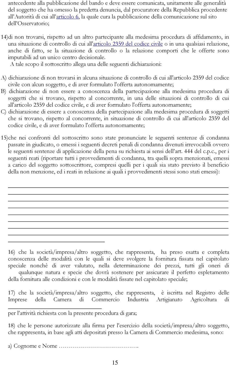 una situazione di controllo di cui all'articolo 2359 del codice civile o in una qualsiasi relazione, anche di fatto, se la situazione di controllo o la relazione comporti che le offerte sono