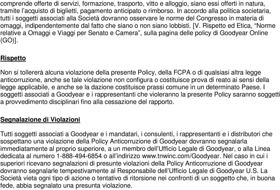 [V. Rispetto ed Etica, Norme relative a Omaggi e Viaggi per Senato e Camera, sulla pagina delle policy di Goodyear Online (GO)].